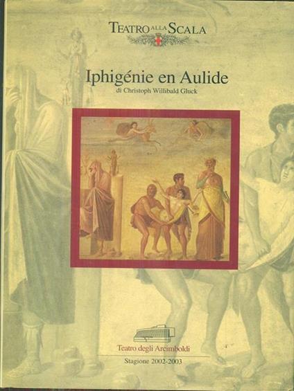Iphigénie en Aulide di Christoph Willibald Gluck. Stagione 2002-2003 - copertina