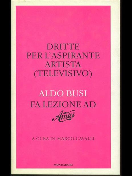 Dritte per l'aspirante artista (televisivo). Aldo Busi fa lezione ad «Amici» - Aldo Busi - 2