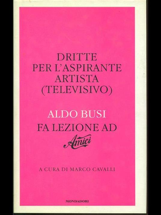 Dritte per l'aspirante artista (televisivo). Aldo Busi fa lezione ad «Amici» - Aldo Busi - 2