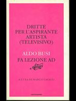 Dritte per l'aspirante artista (televisivo). Aldo Busi fa lezione ad «Amici»