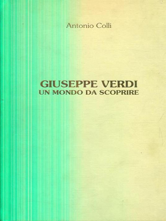 Giuseppe Verdi. Un mondo da scoprire - Antonio Colli - copertina