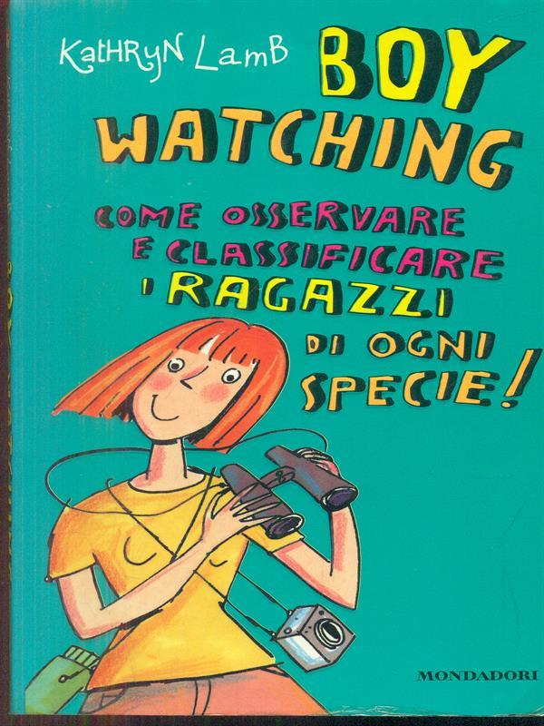 Boy watching. Come osservare e classificare i ragazzi di ogni specie!