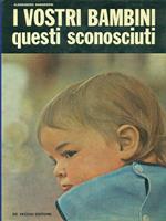 I vostri bambini questi sconosciuti