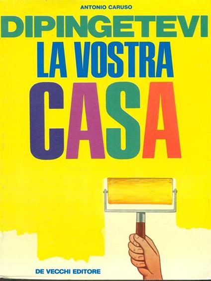 Dipingetevi la vostra casa - Antonio Caruso - copertina