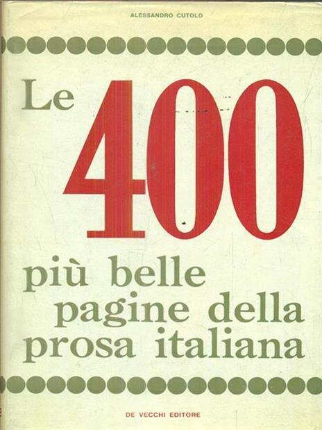 Le 400 più belle pagine della prosa italiana - Alessandro Cutolo - 2