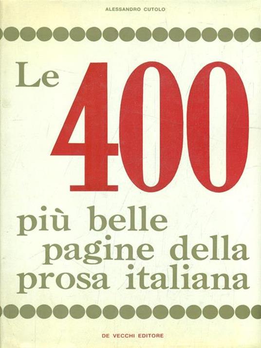 Le 400 più belle pagine della prosa italiana - Alessandro Cutolo - copertina