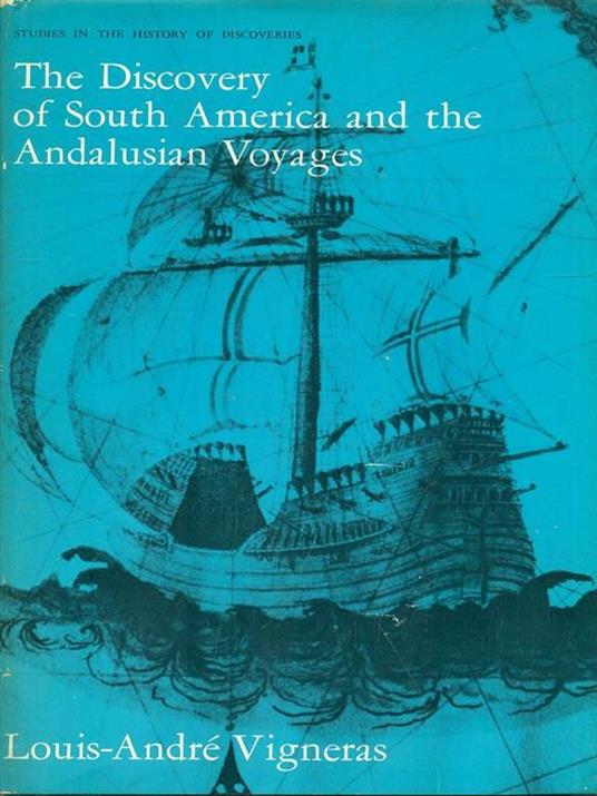 The Discovery of South America and the Andalusian Voyages - Louis-André Vigneras - copertina
