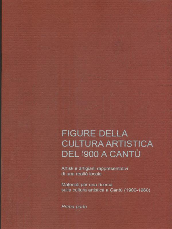 Figure della cultura artistica del '900a Cantù. Prima parte