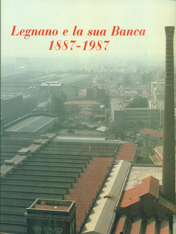 Legnano e la sua banca 1887-1987