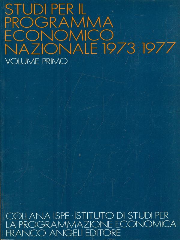 Studi per il programma economico nazionale 1973-1977 - Vol. 1