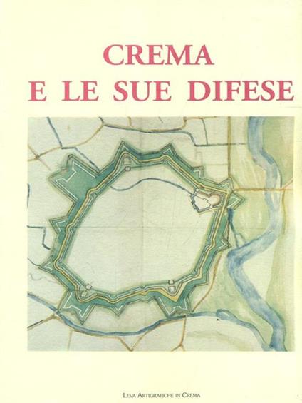 Crema e le sue difese - Carlo Piastrella,Luciano Roncai - copertina