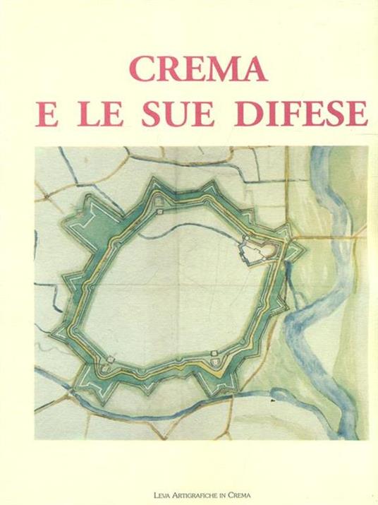 Crema e le sue difese - Carlo Piastrella,Luciano Roncai - copertina