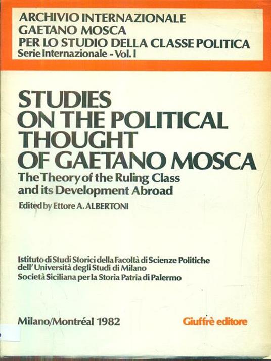 Studies on the political thought of Gaetano Mosca. The theory of the ruling class and its development abroad - Ettore A. Albertoni - 6