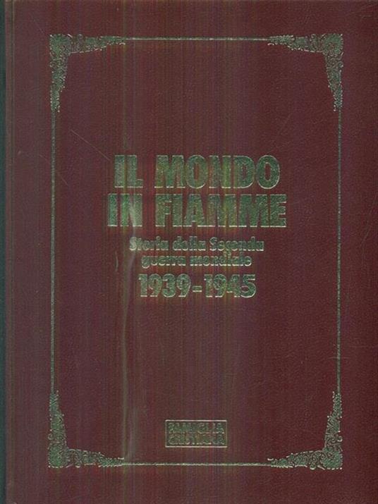 Il mondo in fiamme. Storia della seconda guerra mondiale 1939-1945 - 3