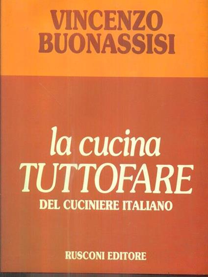 La cucina tuttofare del cuciniere italiano - Vincenzo Buonassisi - copertina