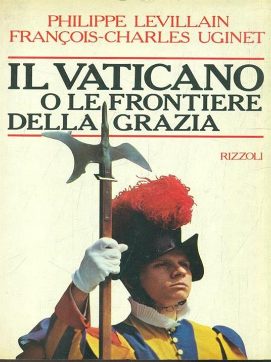 Il Vaticano o le frontiere della Grazia - Philippe Levillain,François-Charles Uginet - copertina