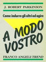 Come indurre gli altri ad agire a modo vostro