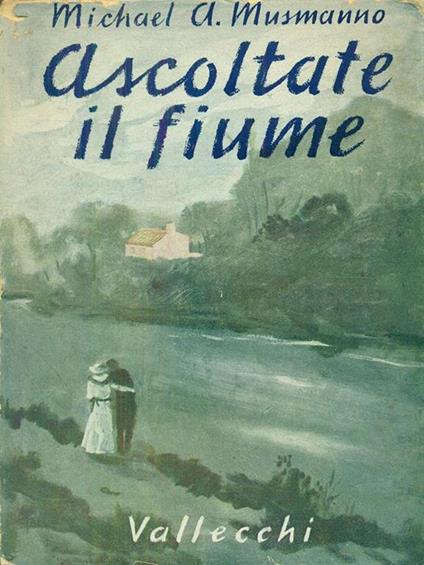 Ascoltate il fiume - Michael A. Musmanno - copertina