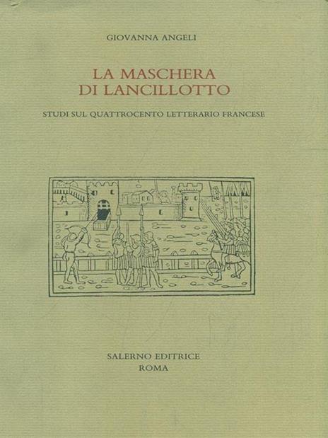 La maschera di Lancillotto. Studi sul Quattrocento letterario francese - Giovanna Angeli - 9