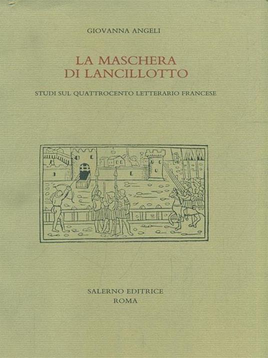 La maschera di Lancillotto. Studi sul Quattrocento letterario francese - Giovanna Angeli - 9