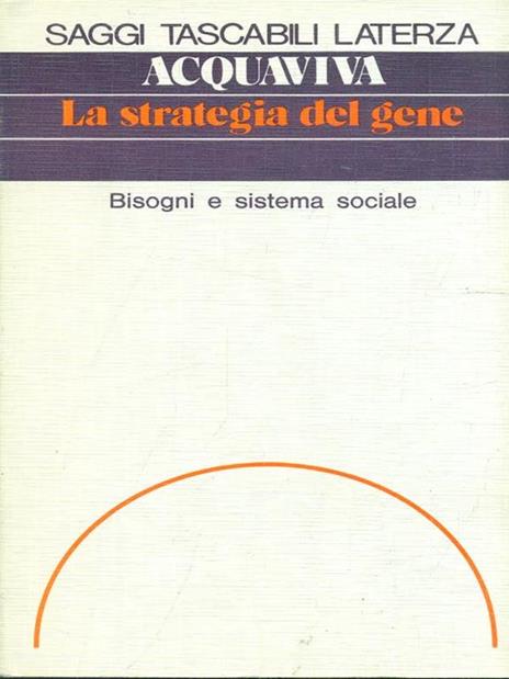 La strategia del gene. Bisogni e sistema sociale - Sabino Acquaviva - 5