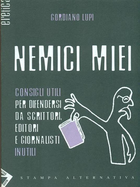 Nemici miei. Consigli utili per difendersi da scrittori, editori e giornalisti inutili - Gordiano Lupi - copertina