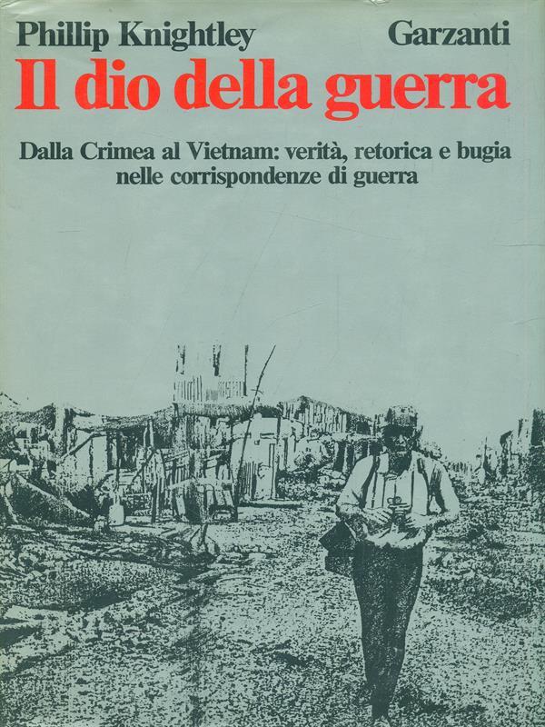 Il dio della guerra. Dalla Crimea al Vietnam: verità, retorica e bugia nelle corrispondenze di guerra