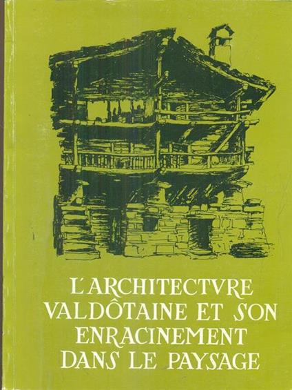 L' architecture valdotaine et son enracinement dans le paysage - copertina