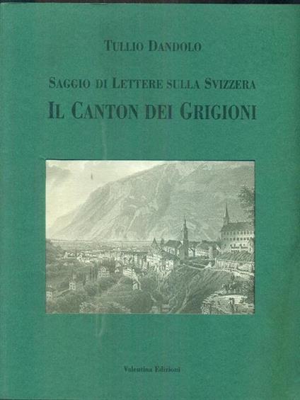Saggio di lettere sulla svizzera ilcanton dei grigioni - Tullio Dandolo - copertina