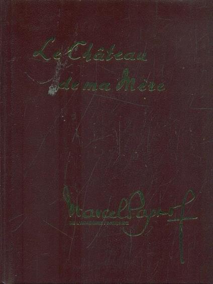 Le Chateau de ma Mere - Maercel Pagnol - copertina