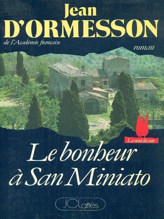 Le bonheur a San Miniato - Jean D'Ormesson - copertina
