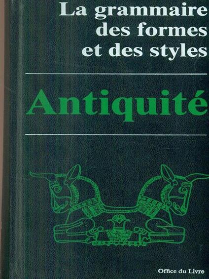 La grammaire des formes et des styles. antiquité - copertina