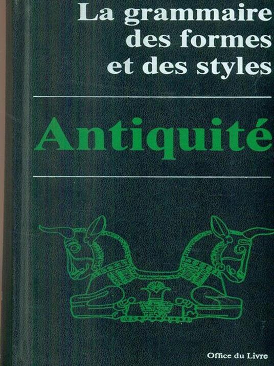 La grammaire des formes et des styles. antiquité - copertina
