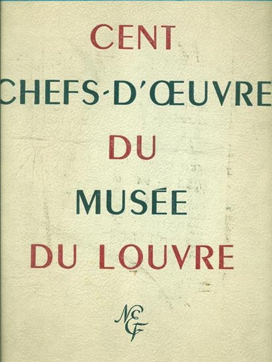 Cent chefs-d'oeuvre du Musee du Louvre - Rene Huyghe - copertina