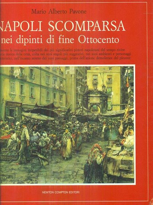 Napoli scomparsa, nei dipinti di fine Ottocento. Ediz. illustrata - Mario A. Pavone - copertina