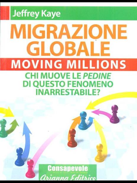 Migrazione Globale. Moving Millions. Chi muove le pedine di questo fenomeno inarrestabile? - Jeffrey Kaye - copertina