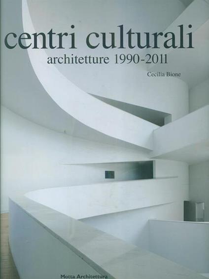 Centri culturali. Architetture 1990-2011 - Cecilia Bione - copertina
