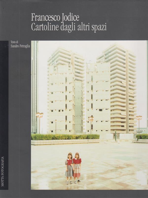 Francesco Jodice Cartoline dagli altri spazi