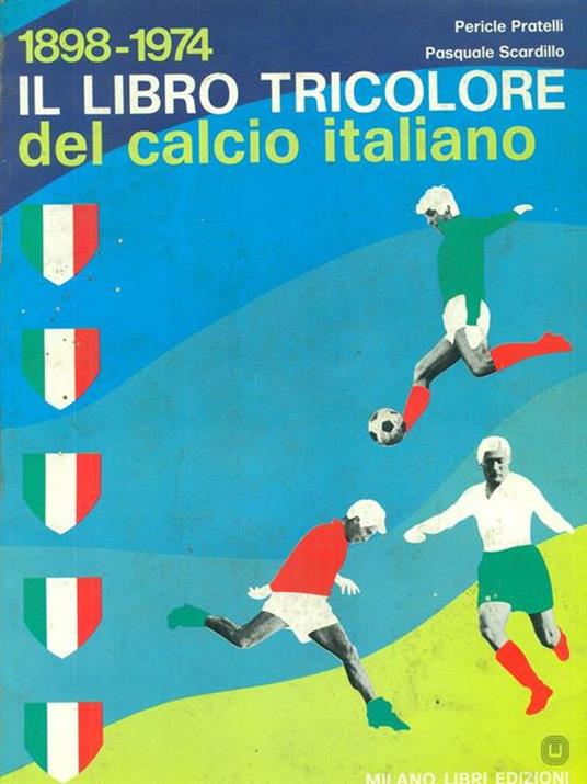 Il libro tricolore del calcio italiano - Pericle Pratelli,Pasquale Scardillo - 2