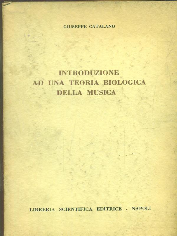 Introduzione ad una teoria biologica della musica di: Giuseppe Catalano