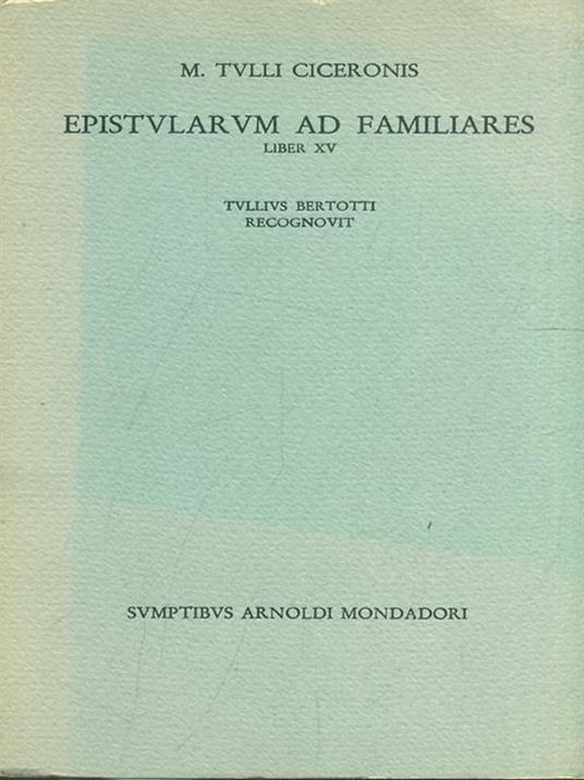 Epistolarum ad familiares. Liber XV - M. Tullio Cicerone - 5