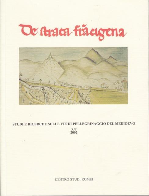 De Strata Francigena Studi e Ricerche sulle vie di pellegrinaggio del Medioevo Rivista De Strata Francigena, X/2, 2002 - copertina