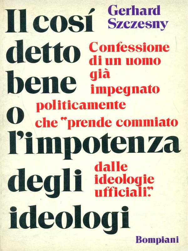 Il così detto bene o l'impotenza degli ideologi