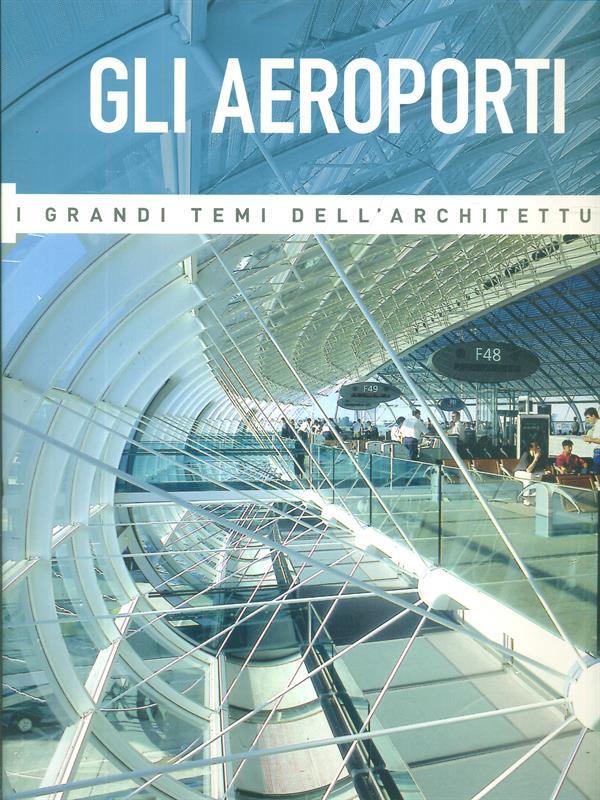 I grandi temi dell'architettura. Gli Aeroporti