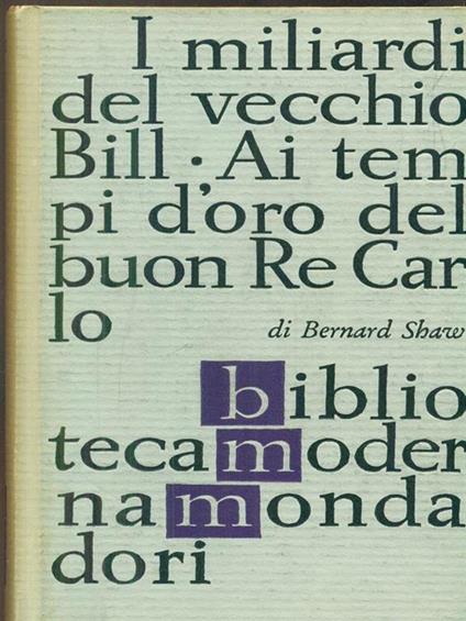 I miliardi del vecchio bill. ai tempi d'oro del buon re carlo - Bernard Shaw - copertina