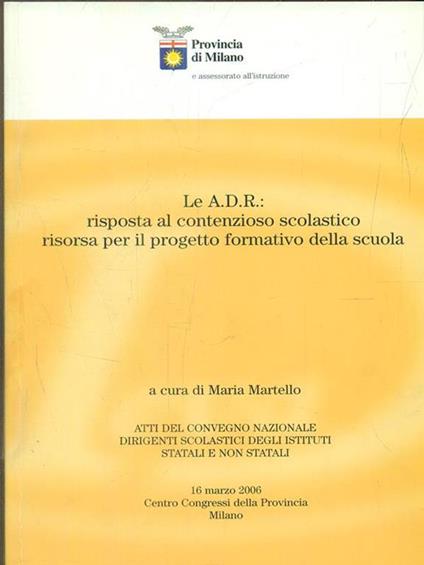 Le A.D.R. risposta al contenzioso scolastico risorsa per il progetto formativo della scuola - Maria Martello - copertina