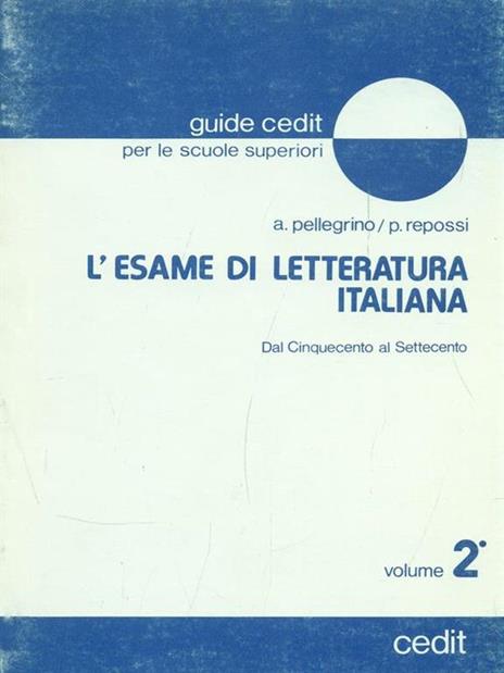 L' esame di letteratura italiana. Vol. 2 - A. Pellegrino,P. Repossi - 6