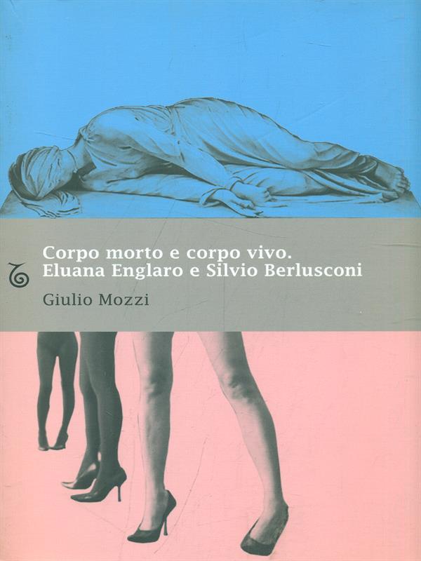Corpo morto e corpo vivo. Eluana Englaro e Silvio Berlusconi