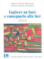 Cogliere un fiore e consegnarlo alla luce