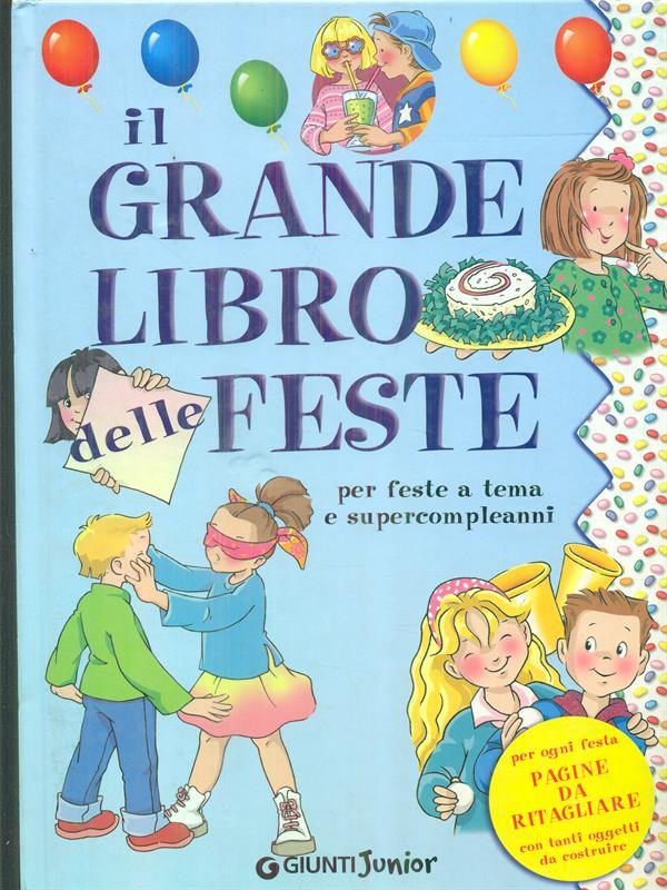 Il grande libro delle feste. Per feste a tema e supercompleanni